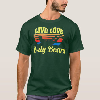 T-shirt Bodysurf Live Love Body Board Bodysurfing Waves Be