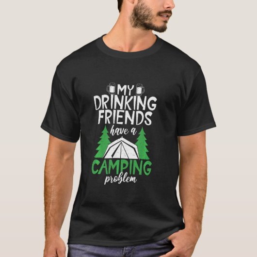 T-shirt Boire amis Camping Problème Voyage Nature Rv (Devant)