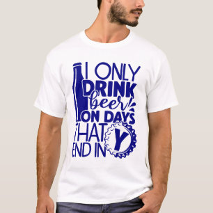 T-shirt Boire amusant jours de bière se termine en Y ble