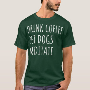 T-shirt Boire Café Animaux de compagnie Chiens Meditate II