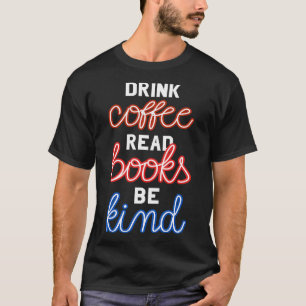 T-shirt Boire Café Lire Livres Be Kind II