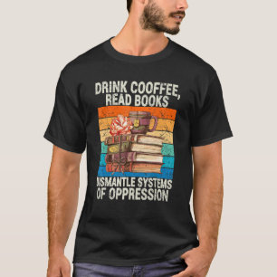 T-shirt Boire Café Lire Livres Démanteler Les Systèmes D'O