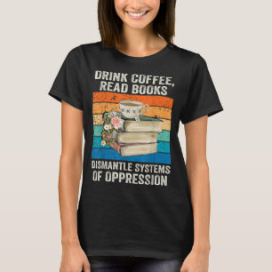 T-shirt Boire Café Lire Livres Démanteler Les Systèmes D'O