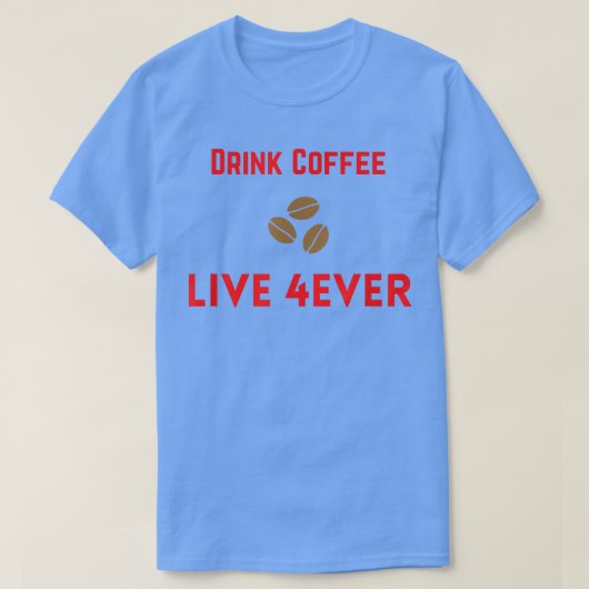 T-shirt Boire Café Live 4Ever (Design devant)