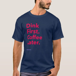 T-shirt Boire d'abord. Café plus tard - Pickleball Café