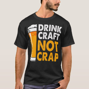 T-shirt Boire de l'artisanat pas de la ferraille de bière 