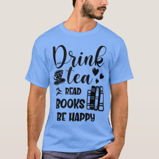 T-shirt Boire Drôle Thé Lire Livres Be Happy Tea Et Réserv