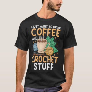 T-shirt Boire du café Crochet Choses Drôle Enthousiaste de