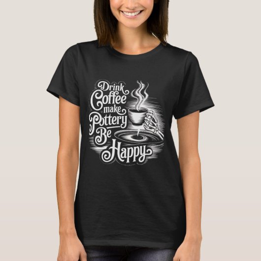T-shirt boire du café faire de la poterie être heureux (Devant)