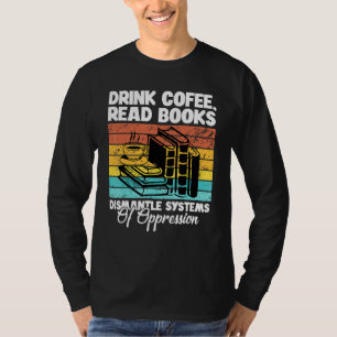 T-shirt Boire du café lire des livres démanteler les systè