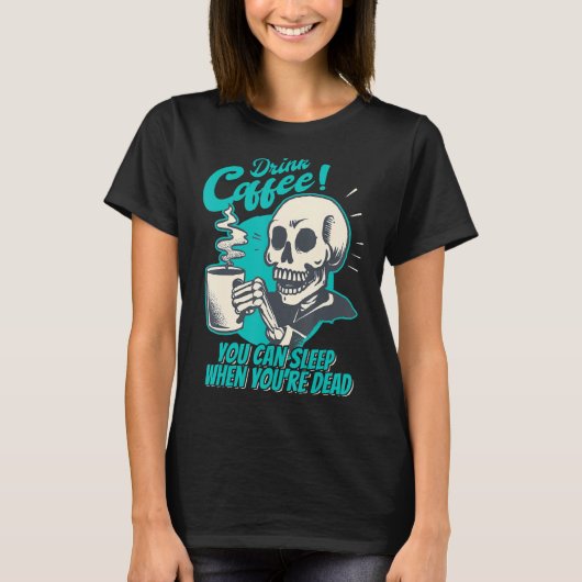 T-shirt Boire du café - Vous pouvez dormir quand vous êtes (Devant)