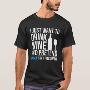 T-shirt Boire du vin et faire semblant que Barack Obama es