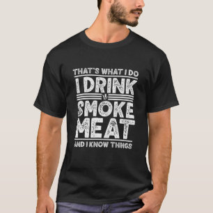 T-shirt Boire Fumée Viande et je sais les choses Griller
