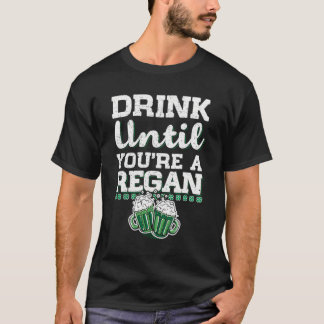 T-shirt Boire Jusqu'À Ce Que Vous Êtes Un Regan St Patrick