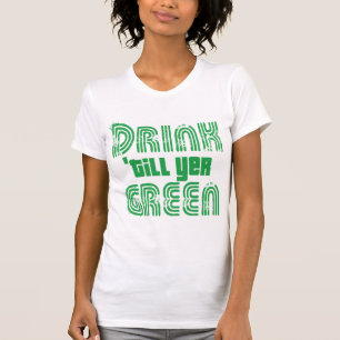 T-shirt Boire jusqu'à Yer Green