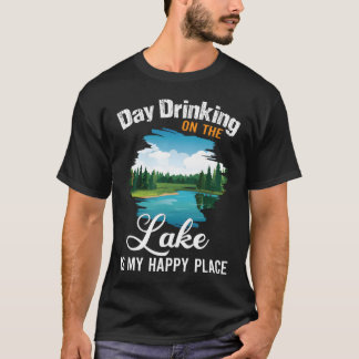 T-shirt Boire La Journée Sur Le Lac Est Mon Endroit Heureu