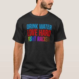 T-shirt Boire L'Eau Aimer Combattre Dur Le Racisme
