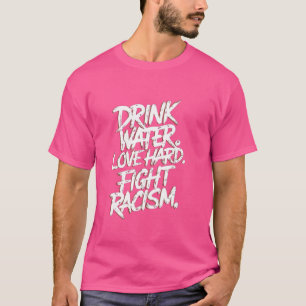 T-shirt Boire L'Eau Aimer Combattre Dur Le Racisme Positif