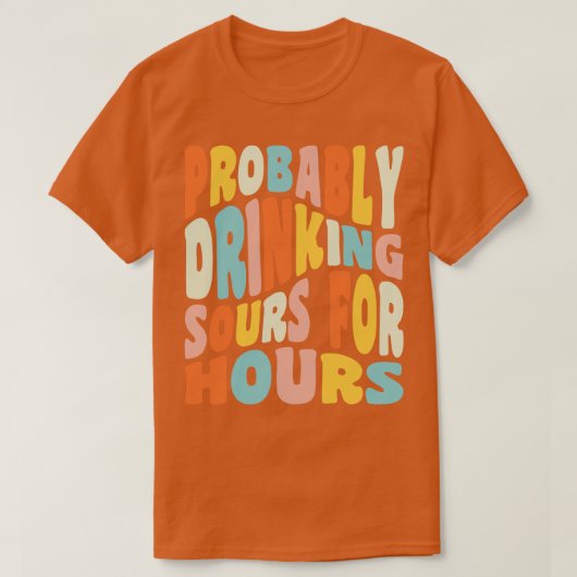 T-shirt Boire Probablement Des Sours Pendant Des Heures Bo (Design devant)