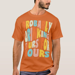 T-shirt Boire Probablement Des Sours Pendant Des Heures Bo