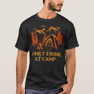 T-shirt Boire seulement au camp Boire Camping Alcoholic Ca