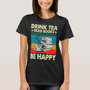 T-shirt Boire Thé Lire Livres Be Happy Geeky Bookworm Wom