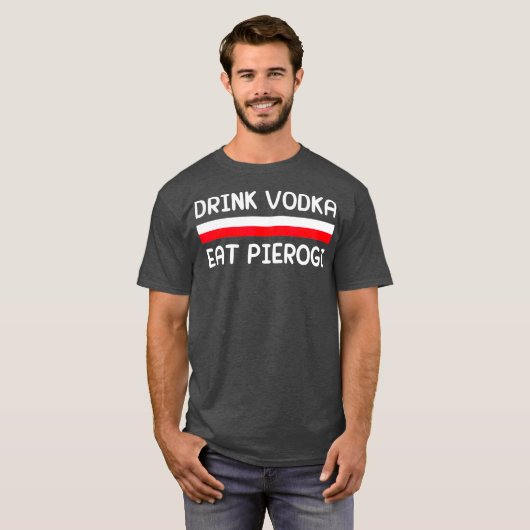 T-shirt Boire Vodka Manger Pierogi Pologne Drapeau Cadeau (Devant entier)
