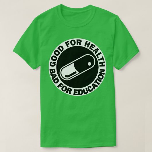 T-shirt bon pour la santé mauvais pour l'éducation pilule (Design devant)
