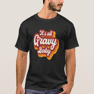 T-shirt Bon thanksgiving Tout est Gravy Baby Turkey Day