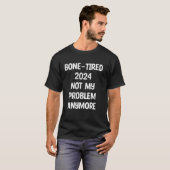 T-shirt Bone-Tired 2024 Pas mon problème Retraite (Devant entier)