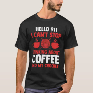 T-shirt Bonjour 911 Je ne peux pas arrêter de penser café 