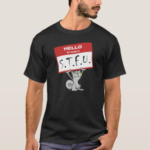 T-shirt Bonjour. Mon nom est STFU ! ! ! Chemise mousseuse
