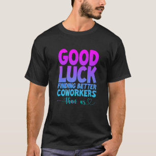 T-shirt Bonne Chance Pour Trouver De Meilleurs Collègues Q