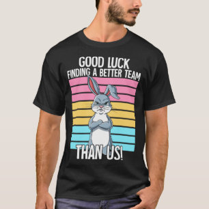 T-shirt Bonne Chance Trouver Une Meilleure Équipe Que Nous