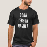 T-shirt Bonne personne Magnet Funny Citation avec texte bl<br><div class="desc">Bonne personne Magnet Drôle Citation avec T-Shirt Texte Blanc. J'espère que tous les clients trouveront ce design digne d'être acheté. Ce dessin a été inspiré par la version Roi Jacques des Psaumes 23:6 : "La bonté et la miséricorde me suivront tous les jours de ma vie, et je demeurerai dans...</div>