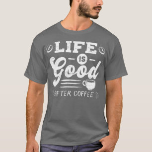 T-shirt Bonne vie après le café Café Caféine Addicts desig