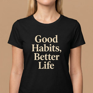 T-shirt Bonnes habitudes, meilleure vie