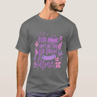 T-shirt bons amis ne vous laissez pas faire des choses stu
