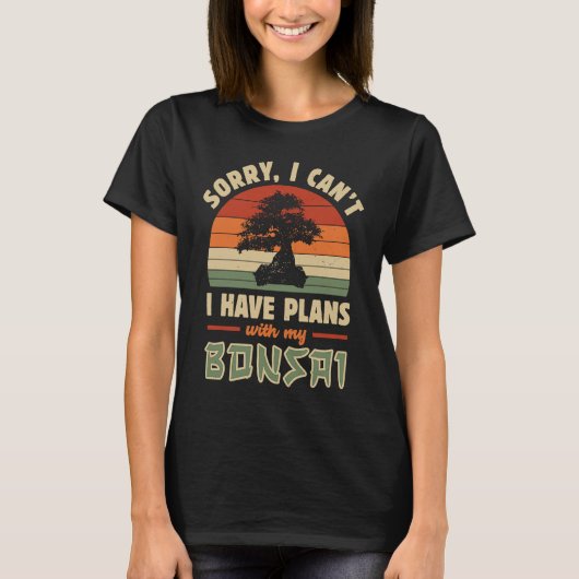 T-shirt Bonsai Tree  Sorry I Cant I Have Plans With My Bon (Devant)