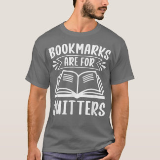 T-shirt Bookmarks Are for Quitters For Book Lovers