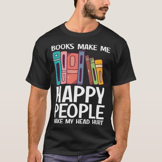 T-shirt Books Make Me Happy People Make Head Hurt  Book    (Devant)