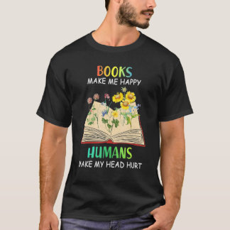 T-shirt Books Makes Me Happy Humans Make My Head Hurt