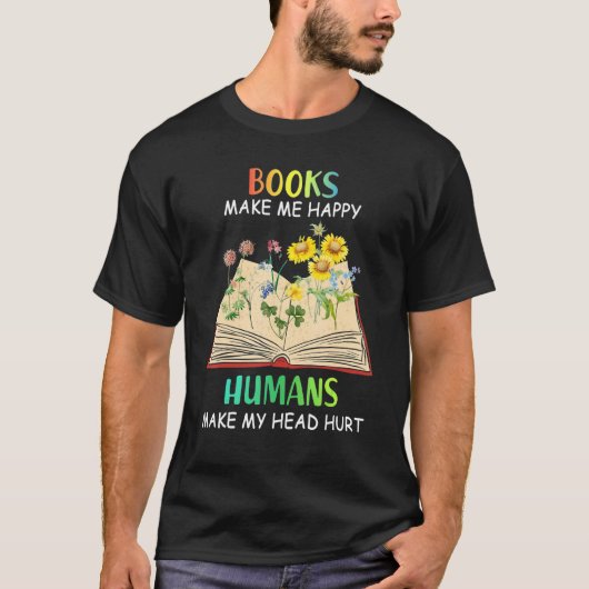 T-shirt Books Makes Me Happy Humans Make My Head Hurt (Devant)