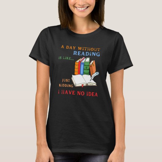 T-shirt Bookworm A Day Without Reading Is Like Book (Devant)