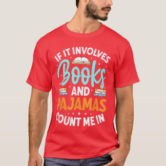 T-shirt Bookworm Reader If It Involves Books And Pajamas C