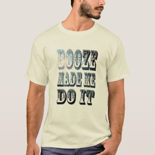 T-shirt Booze M'A Fait Faire Ça Drôle Alcool Boire