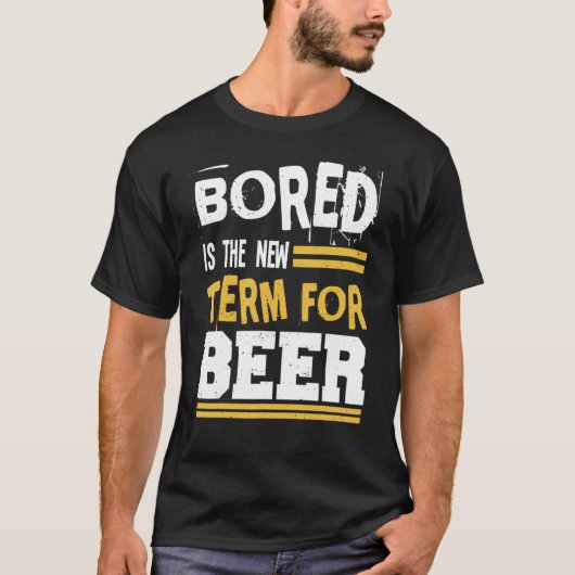 T-shirt Bored Is The New Term For Beer Alcohol Drinking Jo (Devant)