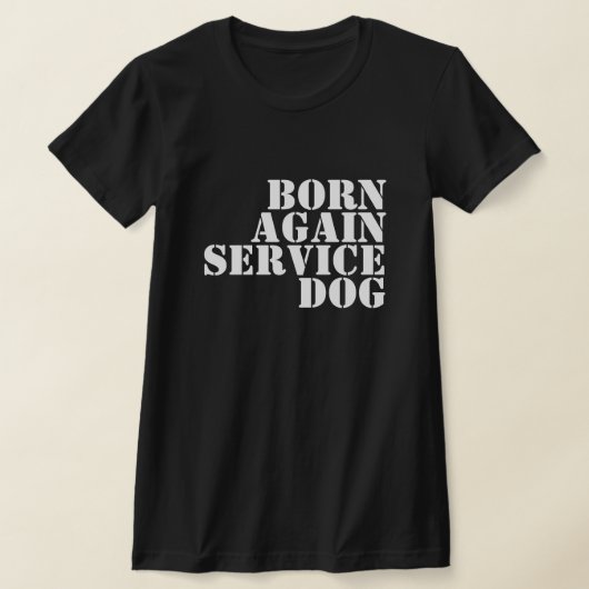 T-SHIRT BORN AGAIN SERVICE DOG (Poser)