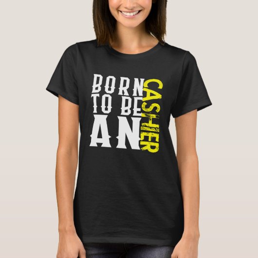 T-shirt Born cashier Profession career worker working quot (Devant)