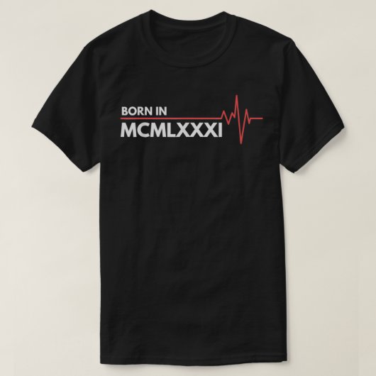 T-shirt Born In MCMLXXXI 1981 Roman Numerals (Design devant)